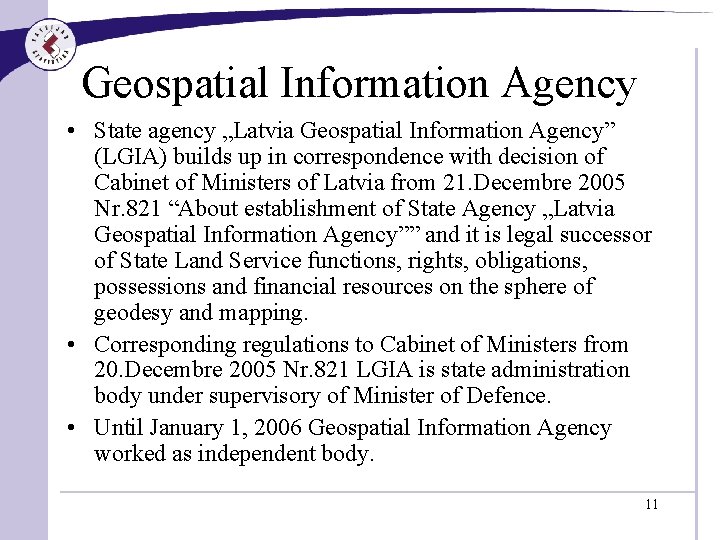 Geospatial Information Agency • State agency „Latvia Geospatial Information Agency” (LGIA) builds up in