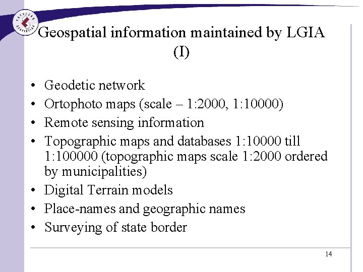 Geospatial information maintained by LGIA (I) • • Geodetic network Ortophoto maps (scale –