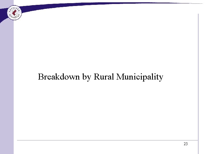 Breakdown by Rural Municipality 23 
