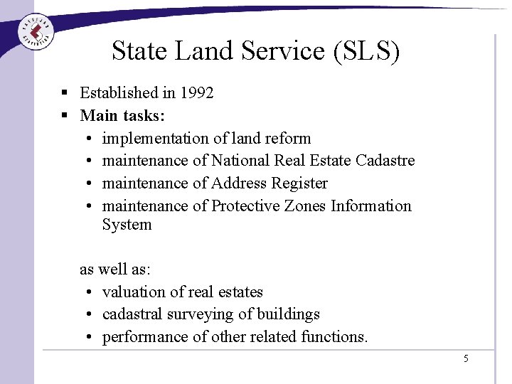 State Land Service (SLS) § Established in 1992 § Main tasks: • implementation of