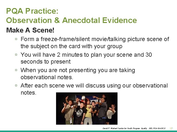 PQA Practice: Observation & Anecdotal Evidence Make A Scene! Form a freeze-frame/silent movie/talking picture
