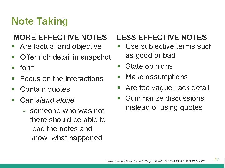 Note Taking MORE EFFECTIVE NOTES Are factual and objective Offer rich detail in snapshot