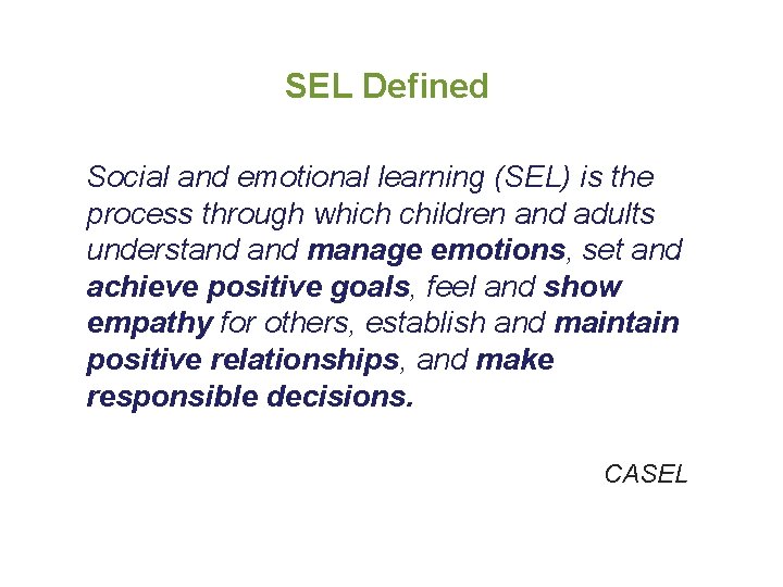 SEL Defined Social and emotional learning (SEL) is the process through which children and
