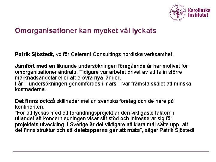 Omorganisationer kan mycket väl lyckats Patrik Sjöstedt, vd för Celerant Consultings nordiska verksamhet. Jämfört