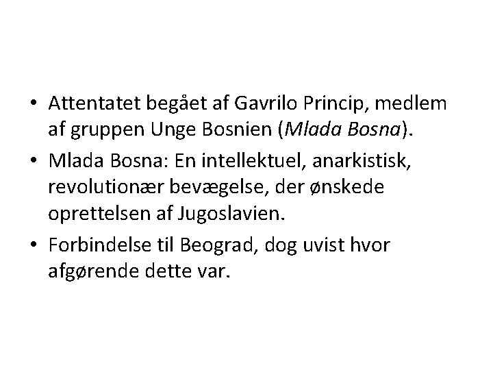  • Attentatet begået af Gavrilo Princip, medlem af gruppen Unge Bosnien (Mlada Bosna).