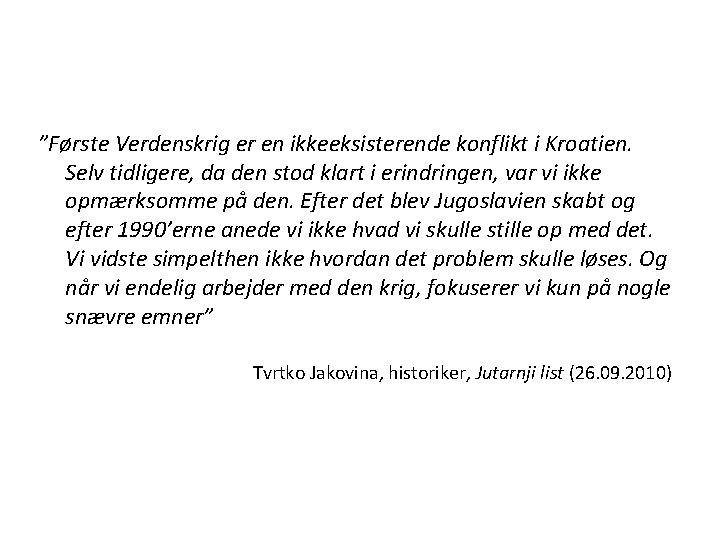 ”Første Verdenskrig er en ikkeeksisterende konflikt i Kroatien. Selv tidligere, da den stod klart