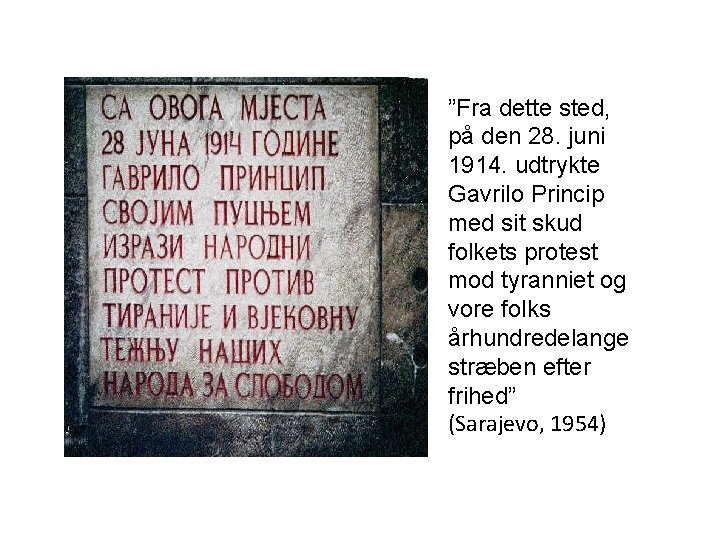 ”Fra dette sted, på den 28. juni 1914. udtrykte Gavrilo Princip med sit skud