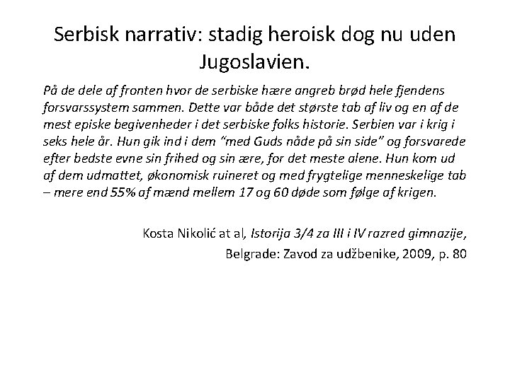 Serbisk narrativ: stadig heroisk dog nu uden Jugoslavien. På de dele af fronten hvor