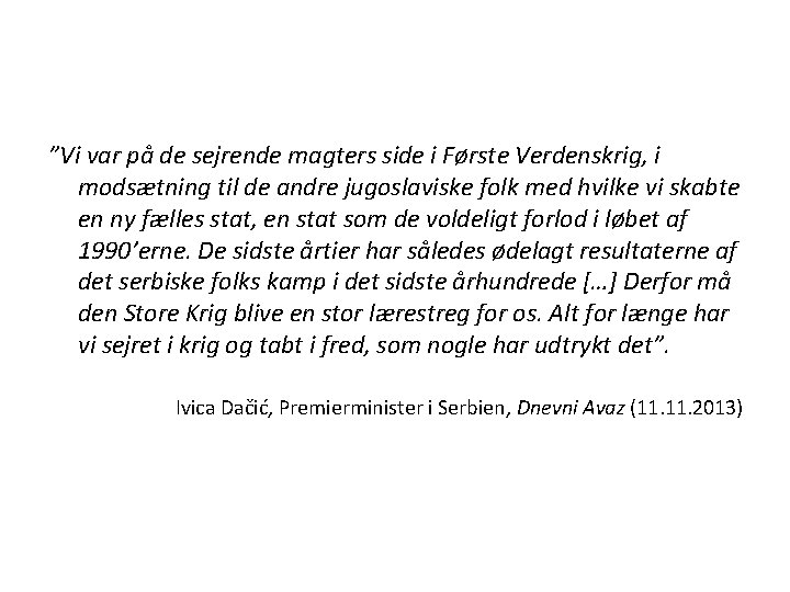 ”Vi var på de sejrende magters side i Første Verdenskrig, i modsætning til de