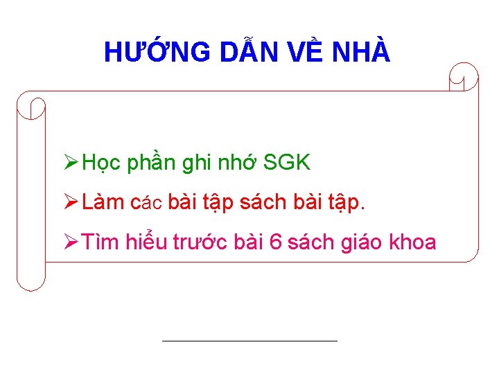 HƯỚNG DẪN VỀ NHÀ ØHọc phần ghi nhớ SGK ØLàm các bài tập sách