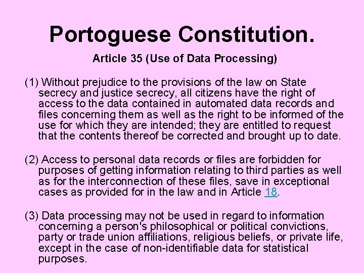 Portoguese Constitution. Article 35 (Use of Data Processing) (1) Without prejudice to the provisions