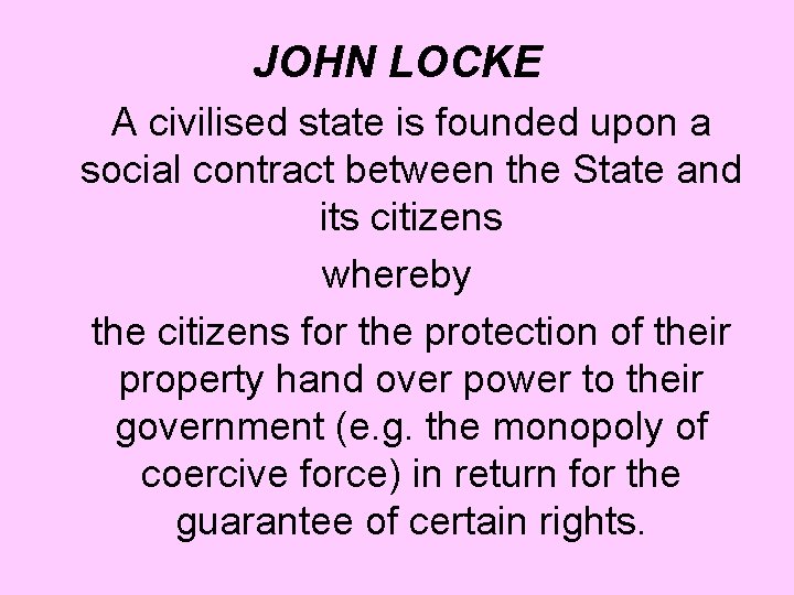 JOHN LOCKE A civilised state is founded upon a social contract between the State