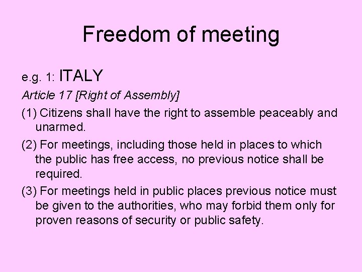 Freedom of meeting e. g. 1: ITALY Article 17 [Right of Assembly] (1) Citizens