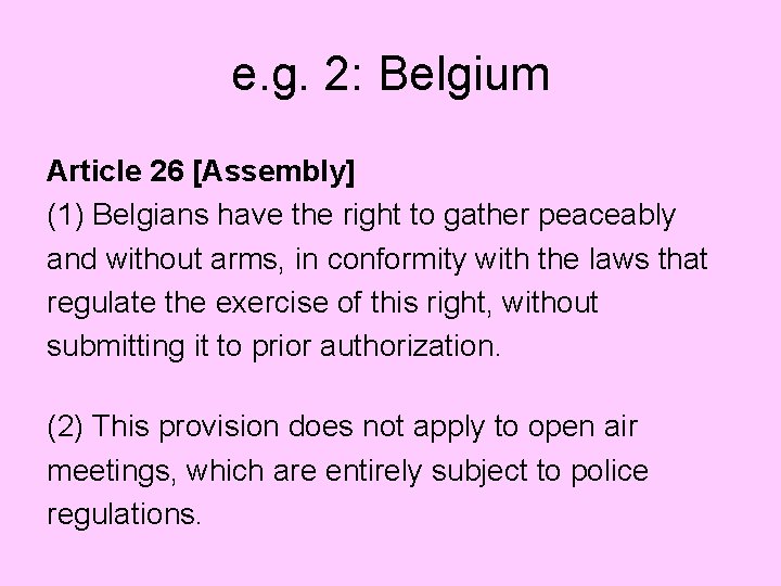 e. g. 2: Belgium Article 26 [Assembly] (1) Belgians have the right to gather