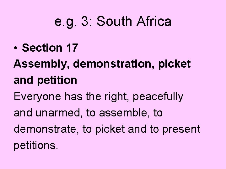 e. g. 3: South Africa • Section 17 Assembly, demonstration, picket and petition Everyone