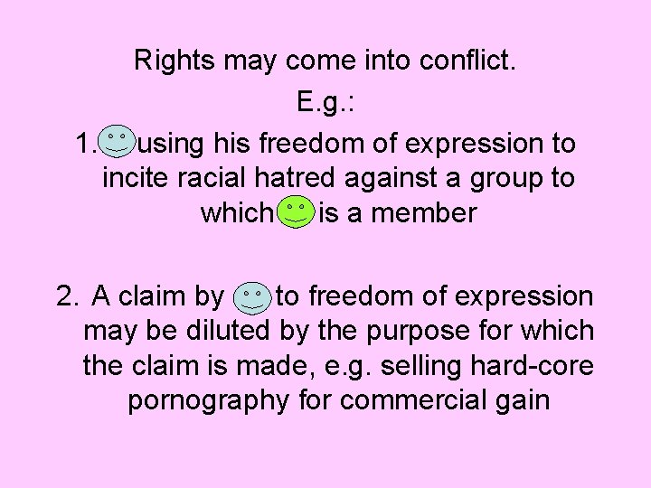 Rights may come into conflict. E. g. : 1. A using his freedom of