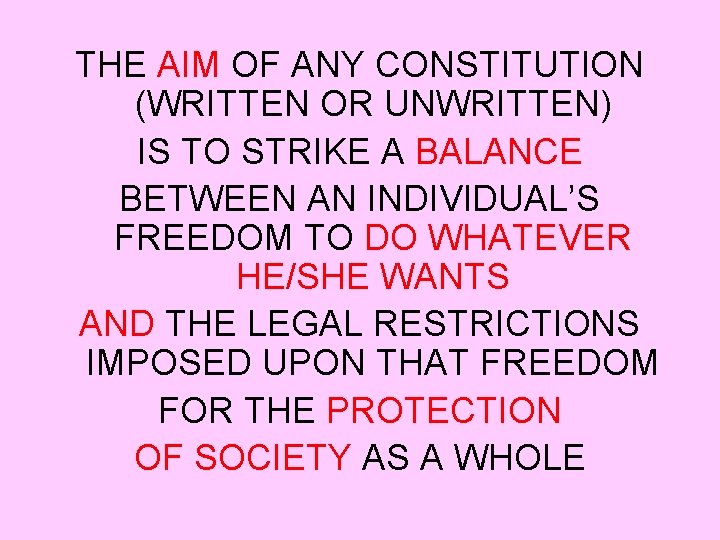 THE AIM OF ANY CONSTITUTION (WRITTEN OR UNWRITTEN) IS TO STRIKE A BALANCE BETWEEN