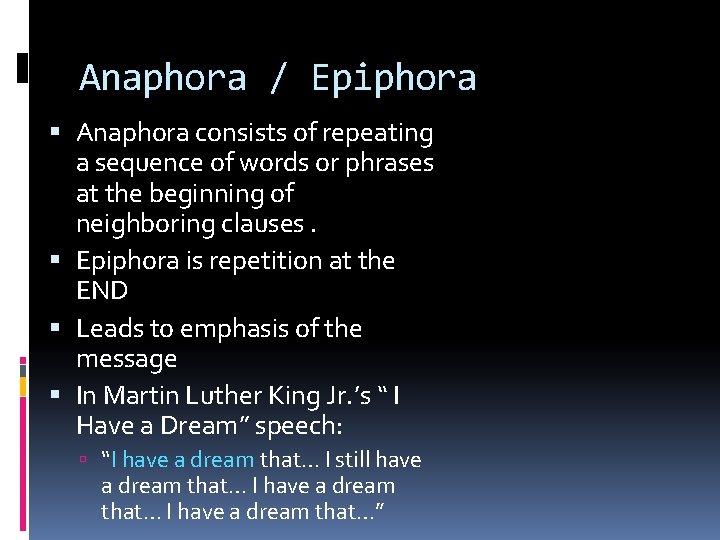 Anaphora / Epiphora Anaphora consists of repeating a sequence of words or phrases at