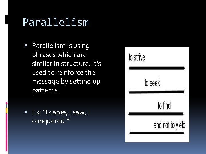 Parallelism is using phrases which are similar in structure. It's used to reinforce the