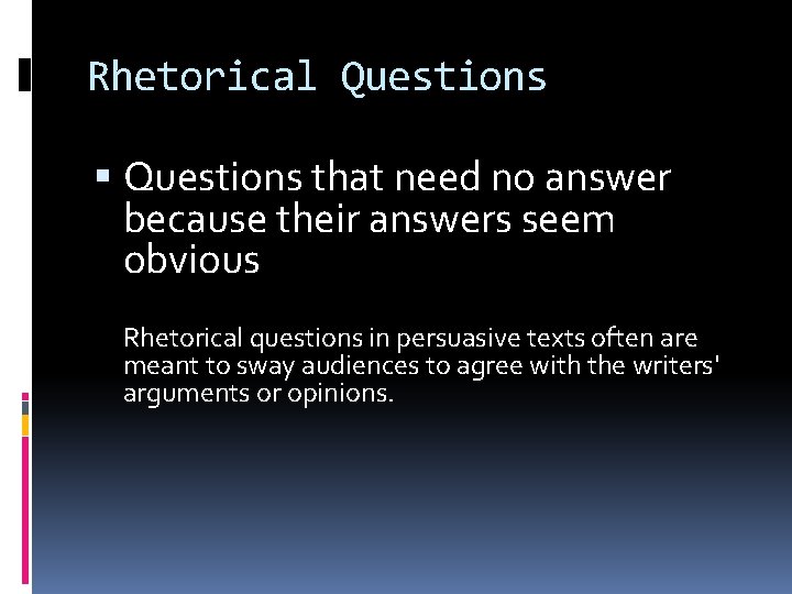Rhetorical Questions that need no answer because their answers seem obvious Rhetorical questions in