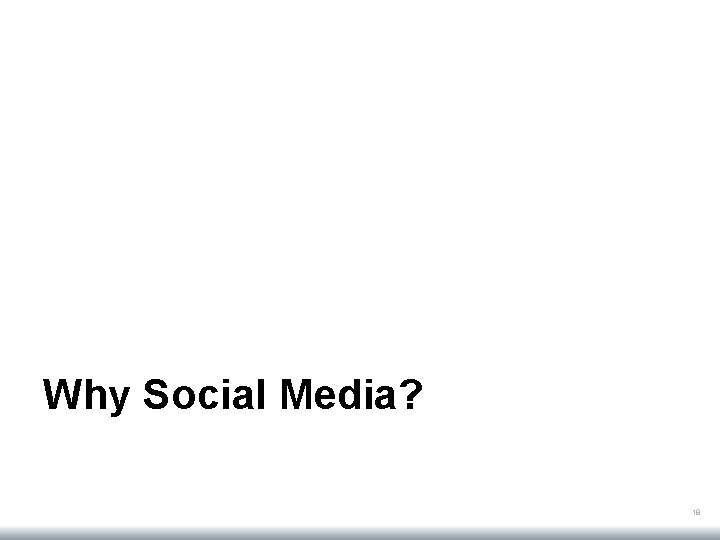 Why Social Media? 18 