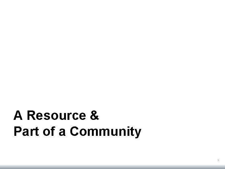 A Resource & Part of a Community 3 
