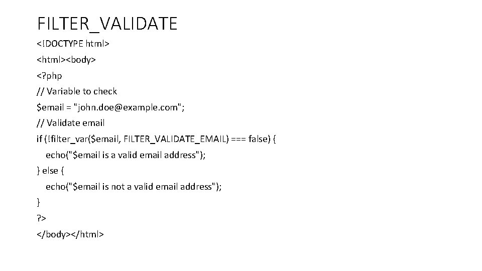 FILTER_VALIDATE <!DOCTYPE html> <html><body> <? php // Variable to check $email = "john. doe@example.