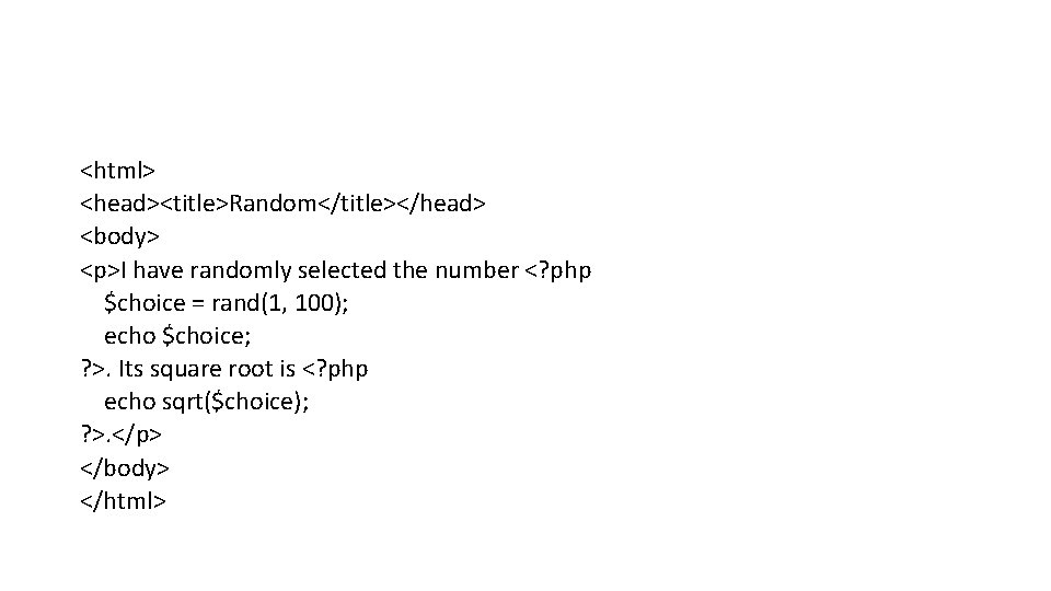 <html> <head><title>Random</title></head> <body> <p>I have randomly selected the number <? php $choice = rand(1,