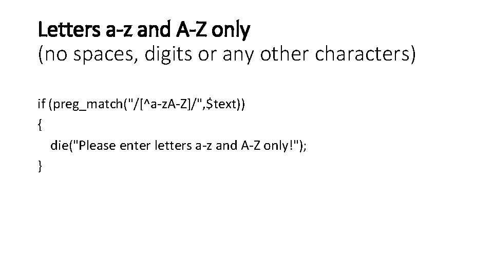 Letters a-z and A-Z only (no spaces, digits or any other characters) if (preg_match("/[^a-z.