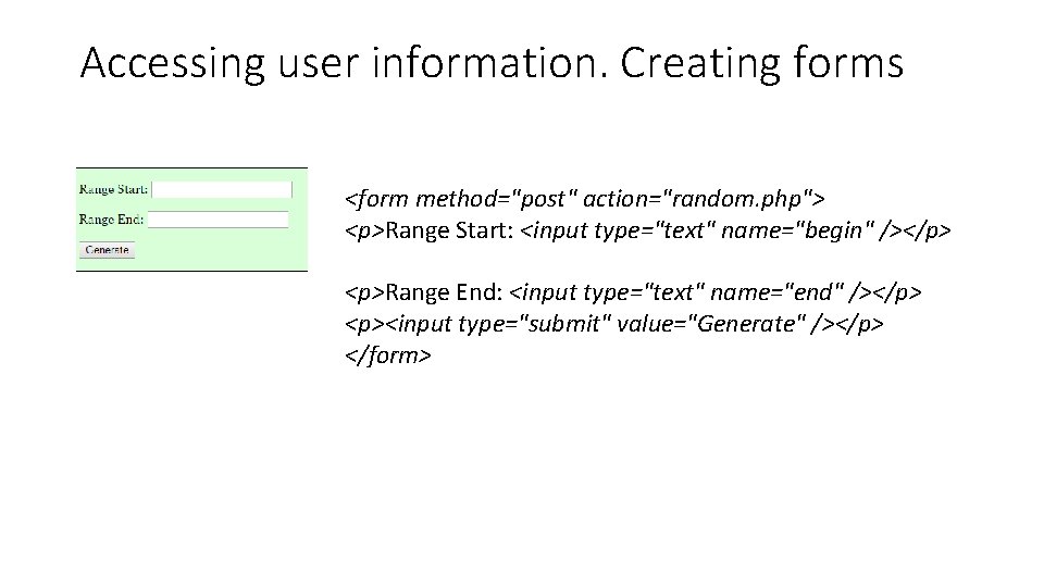 Accessing user information. Creating forms <form method="post" action="random. php"> <p>Range Start: <input type="text" name="begin"