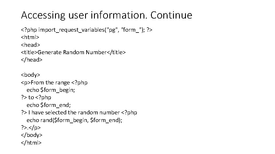 Accessing user information. Continue <? php import_request_variables("pg", "form_"); ? > <html> <head> <title>Generate Random