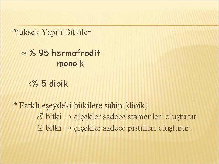 Yüksek Yapılı Bitkiler ~ % 95 hermafrodit monoik <% 5 dioik * Farklı eşeydeki