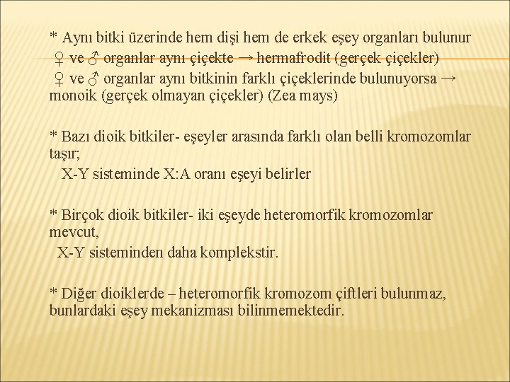 * Aynı bitki üzerinde hem dişi hem de erkek eşey organları bulunur ♀ ve