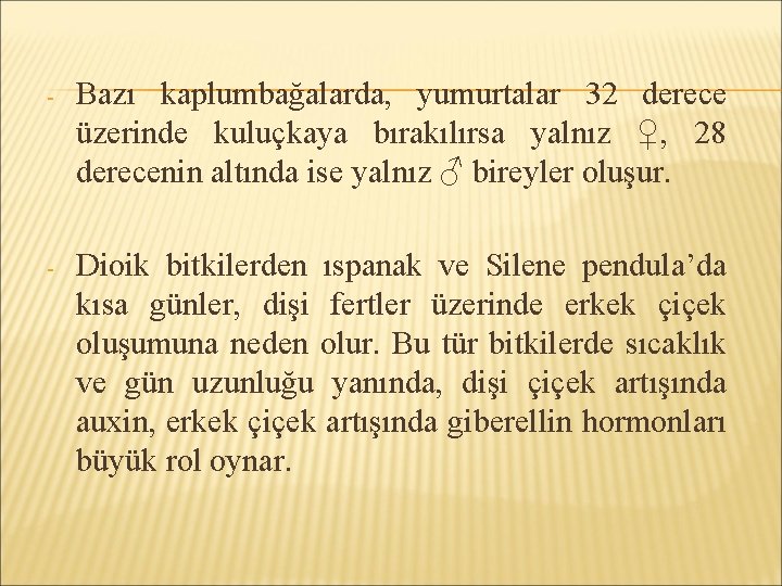 - Bazı kaplumbağalarda, yumurtalar 32 derece üzerinde kuluçkaya bırakılırsa yalnız ♀, 28 derecenin altında