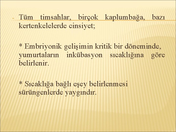 - Tüm timsahlar, birçok kaplumbağa, bazı kertenkelelerde cinsiyet; * Embriyonik gelişimin kritik bir döneminde,