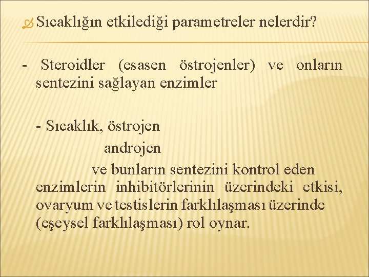  Sıcaklığın etkilediği parametreler nelerdir? - Steroidler (esasen östrojenler) ve onların sentezini sağlayan enzimler