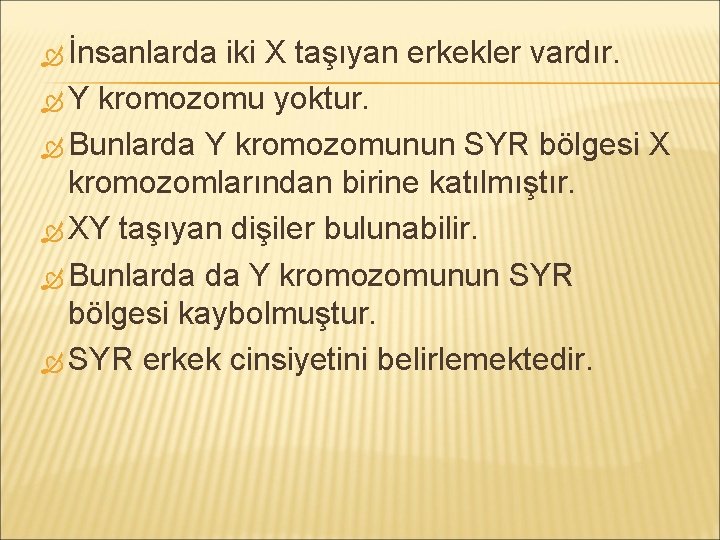  İnsanlarda iki X taşıyan erkekler vardır. Y kromozomu yoktur. Bunlarda Y kromozomunun SYR