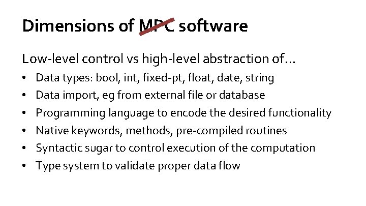 Dimensions of MPC software Low-level control vs high-level abstraction of… • • • Data