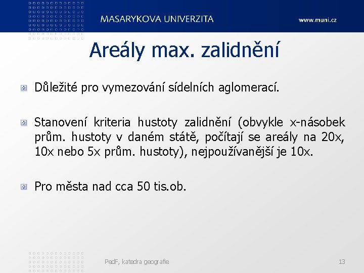 Areály max. zalidnění Důležité pro vymezování sídelních aglomerací. Stanovení kriteria hustoty zalidnění (obvykle x-násobek