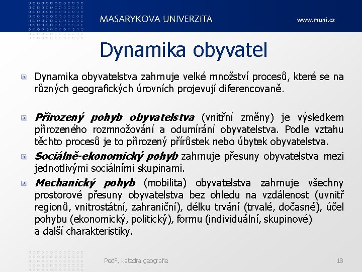 Dynamika obyvatelstva zahrnuje velké množství procesů, které se na různých geografických úrovních projevují diferencovaně.