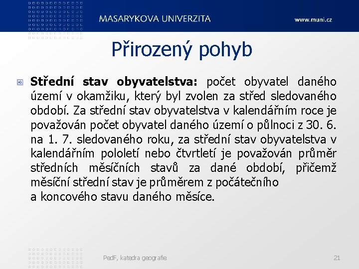 Přirozený pohyb Střední stav obyvatelstva: počet obyvatel daného území v okamžiku, který byl zvolen