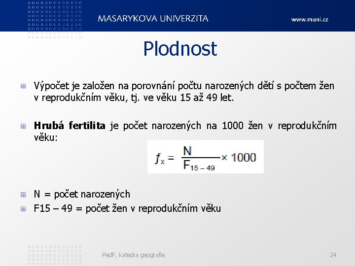 Plodnost Výpočet je založen na porovnání počtu narozených dětí s počtem žen v reprodukčním