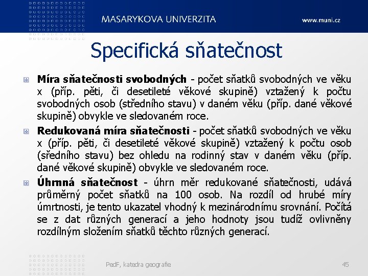 Specifická sňatečnost Míra sňatečnosti svobodných - počet sňatků svobodných ve věku x (příp. pěti,