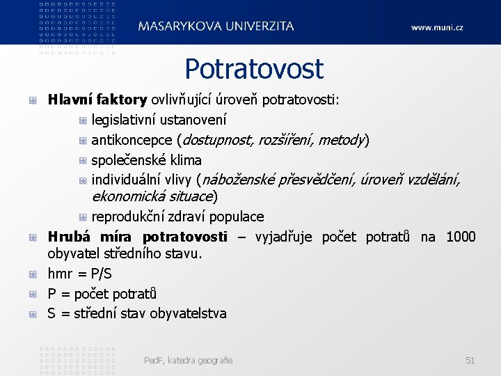 Potratovost Hlavní faktory ovlivňující úroveň potratovosti: legislativní ustanovení antikoncepce (dostupnost, rozšíření, metody) společenské klima