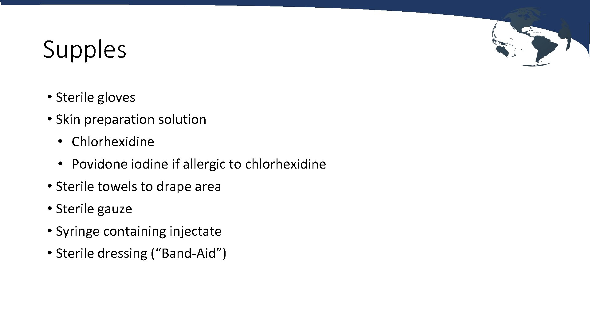 Supples • Sterile gloves • Skin preparation solution • Chlorhexidine • Povidone iodine if