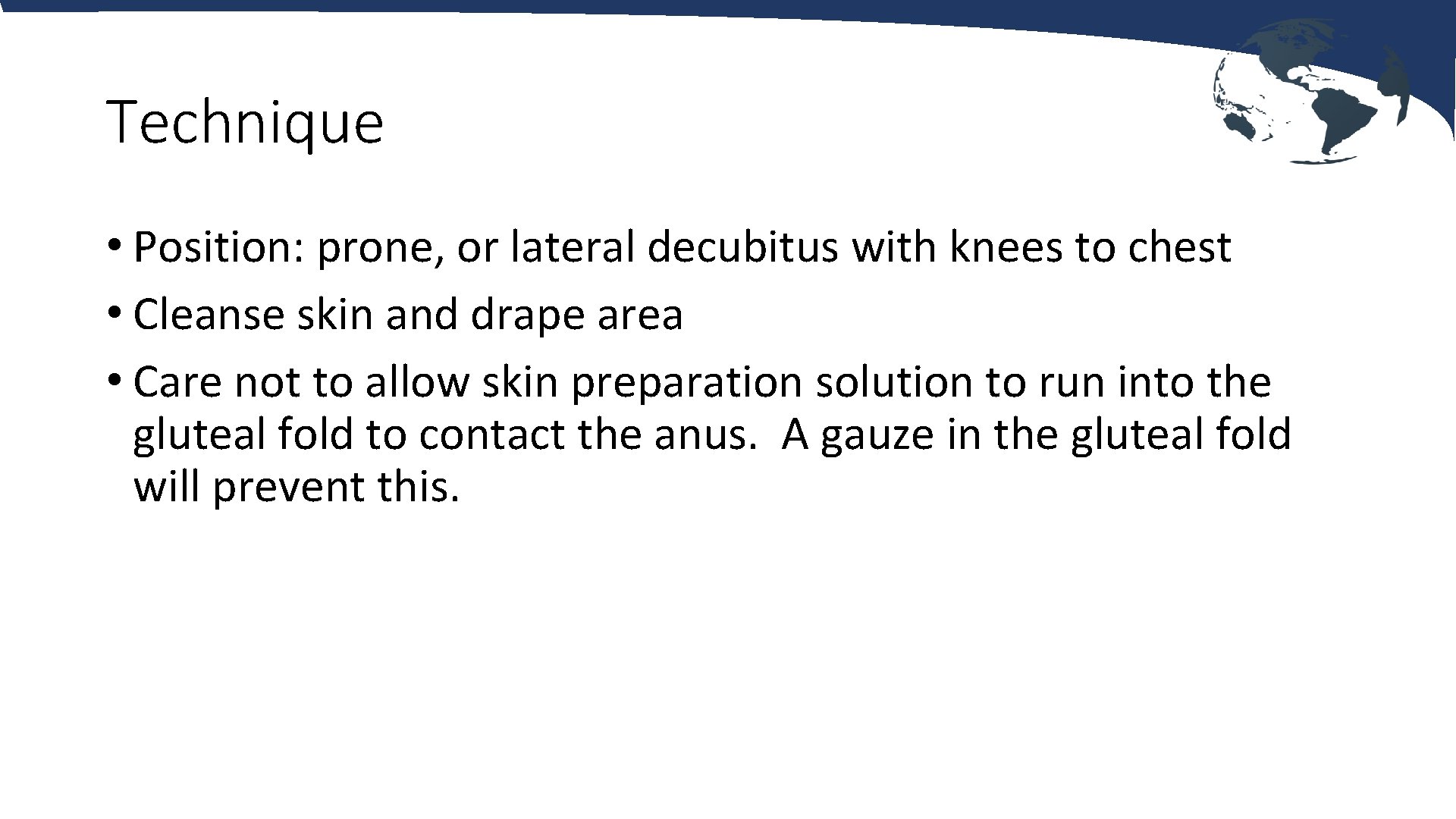 Technique • Position: prone, or lateral decubitus with knees to chest • Cleanse skin