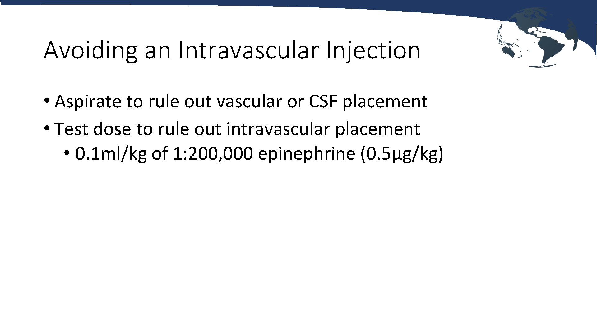 Avoiding an Intravascular Injection • Aspirate to rule out vascular or CSF placement •