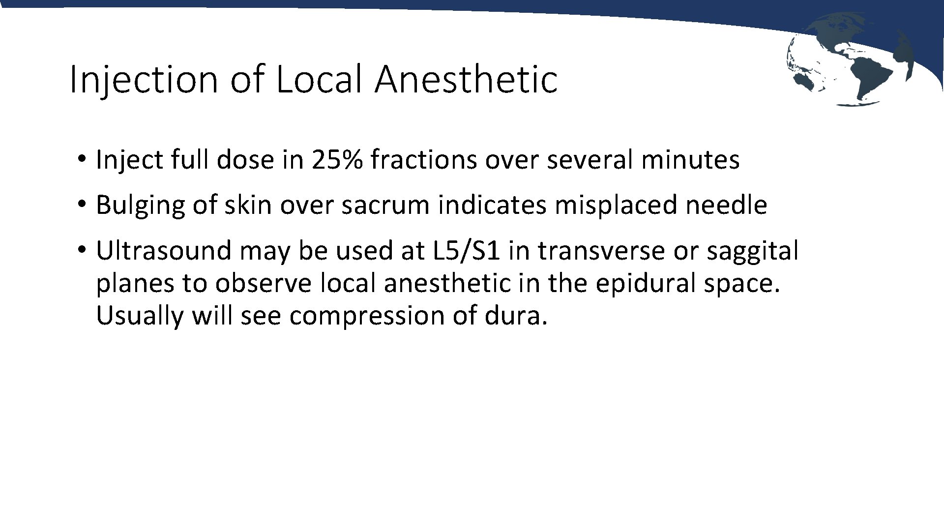 Injection of Local Anesthetic • Inject full dose in 25% fractions over several minutes