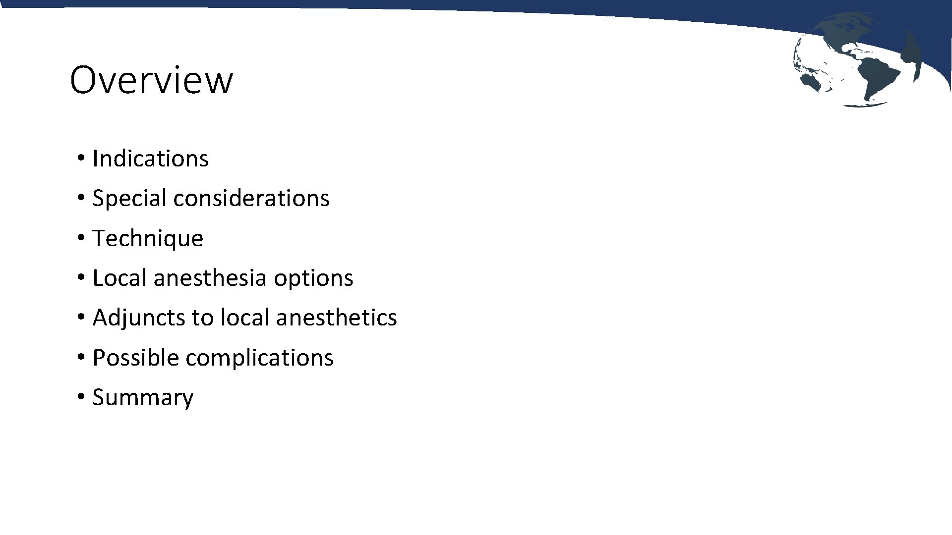 Overview • Indications • Special considerations • Technique • Local anesthesia options • Adjuncts