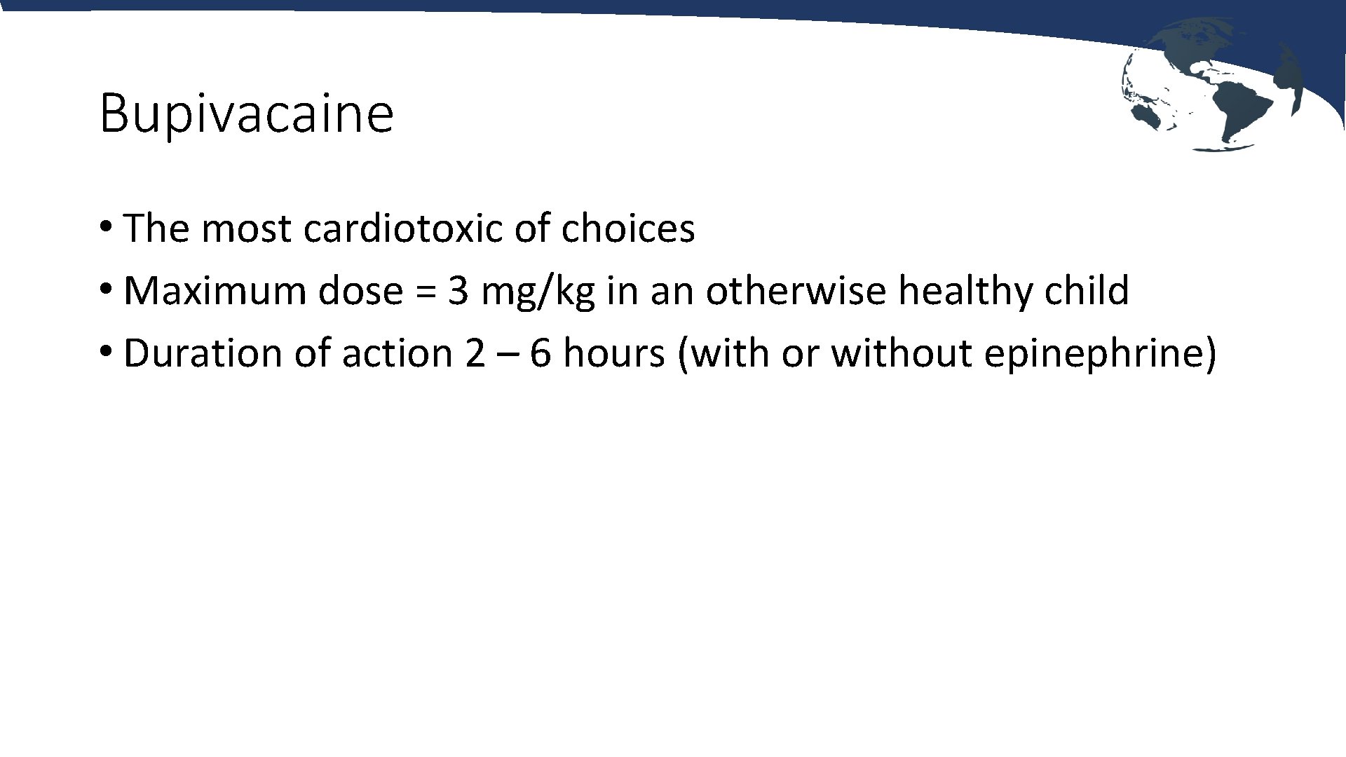 Bupivacaine • The most cardiotoxic of choices • Maximum dose = 3 mg/kg in